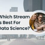 Which Stream Is Best For Data Science?