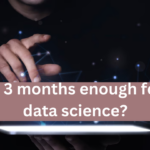 Is 3 months enough for data science?