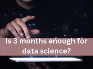 Read more about the article Is 3 months enough for data science?