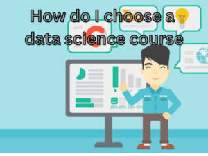 Read more about the article How do I choose a data science course?