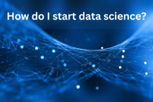 Read more about the article How do I start data science?
