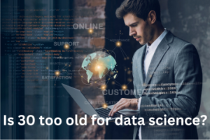 Read more about the article Is 30 too old for data science?