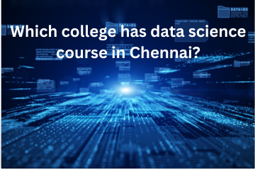Read more about the article Which College has a Data Science course in Chennai?