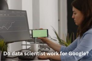 Read more about the article Do Data Scientist Work For Google?