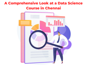 Read more about the article A Comprehensive Look at a Data Science Course in Chennai