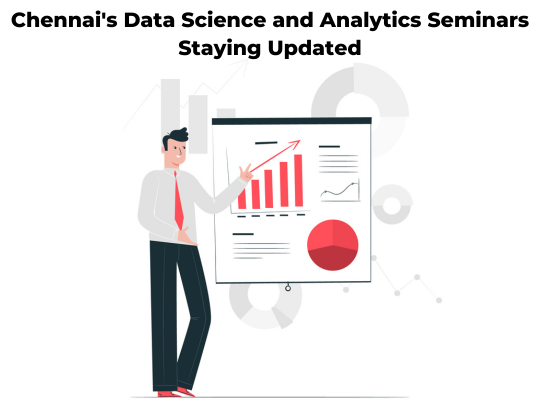 Read more about the article Chennai’s Data Science and Analytics Seminars Staying Updated