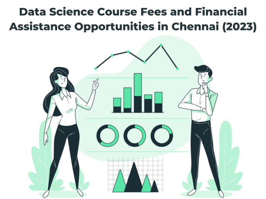 Read more about the article Data Science Course Fees and Financial Assistance Opportunities in Chennai (2023)