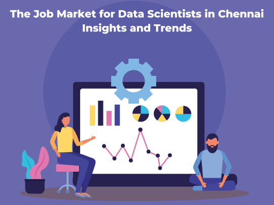 Read more about the article The Job Market for Data Scientists in Chennai Insights and Trends
